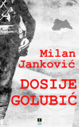 JEDINI ROMAN O MUSTAFI GOLUBIĆU, IZ PERA POŽAREVAČKOG PISCA MILANA JANKOVIĆA SATRIJANIJA, KONAČNO I PRED SRPSKOM ČITALAČKOM PUBLIKOM